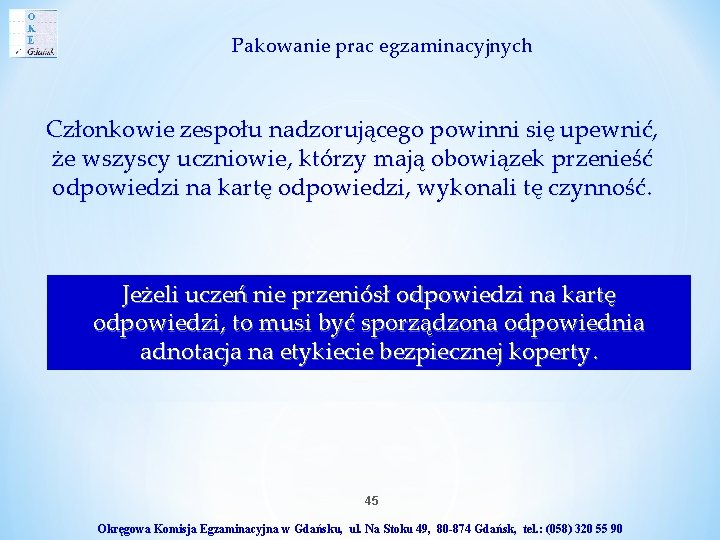 Pakowanie prac egzaminacyjnych Członkowie zespołu nadzorującego powinni się upewnić, że wszyscy uczniowie, którzy mają