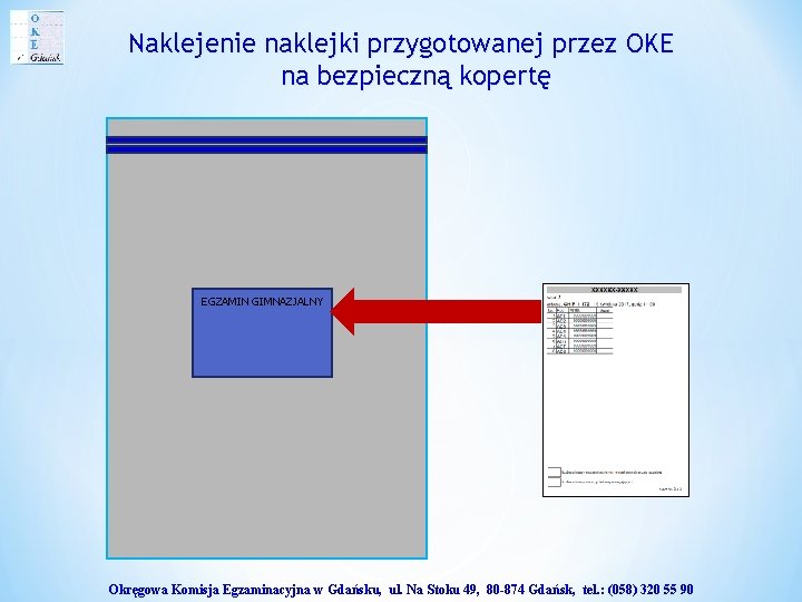 Naklejenie naklejki przygotowanej przez OKE na bezpieczną kopertę EGZAMIN GIMNAZJALNY Okręgowa Komisja Egzaminacyjna w