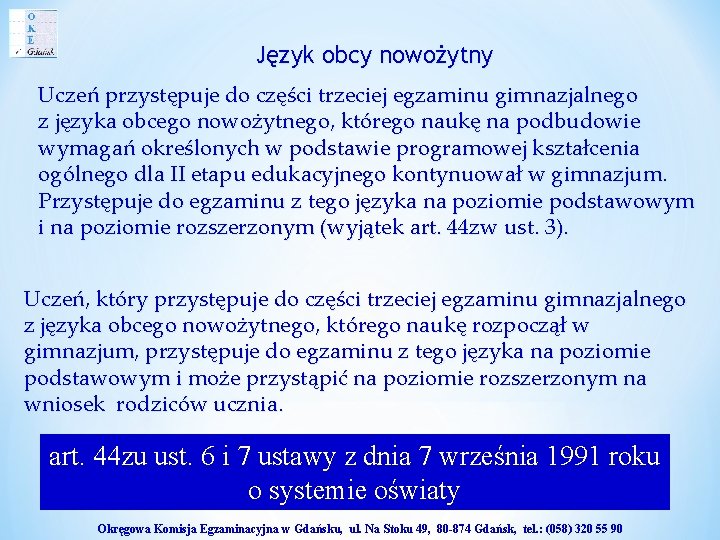 Język obcy nowożytny Uczeń przystępuje do części trzeciej egzaminu gimnazjalnego z języka obcego nowożytnego,