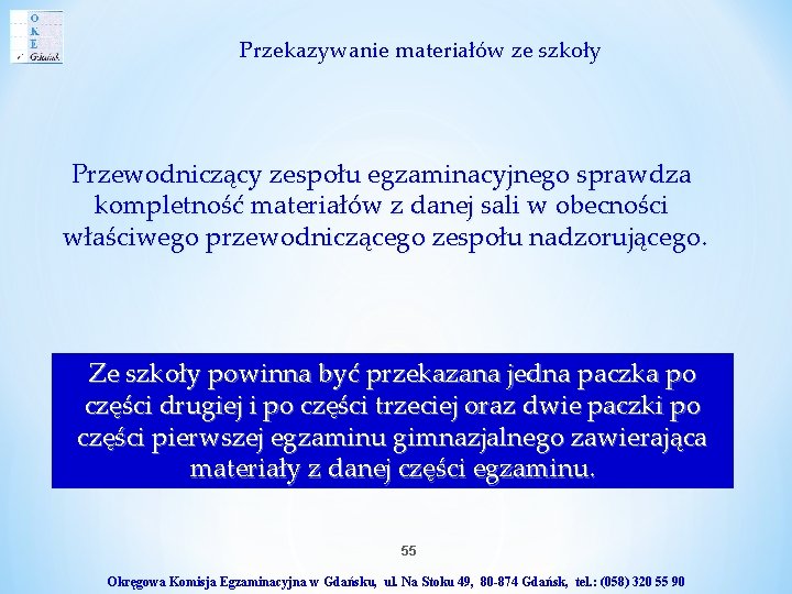 Przekazywanie materiałów ze szkoły Przewodniczący zespołu egzaminacyjnego sprawdza kompletność materiałów z danej sali w