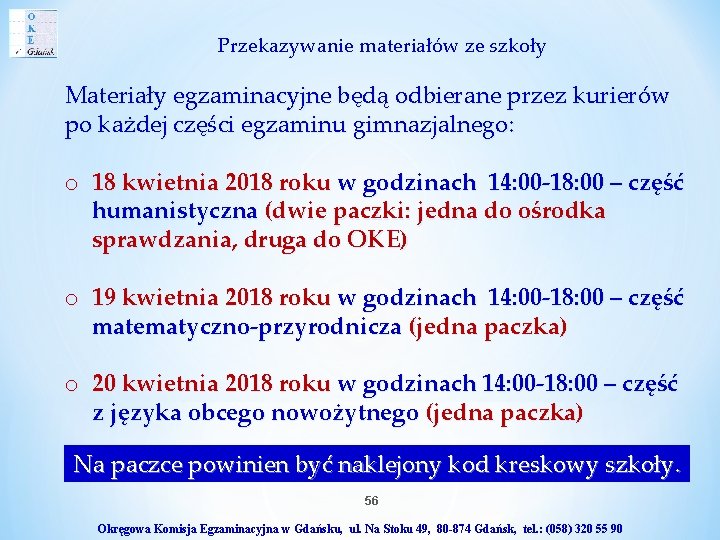 Przekazywanie materiałów ze szkoły Materiały egzaminacyjne będą odbierane przez kurierów po każdej części egzaminu