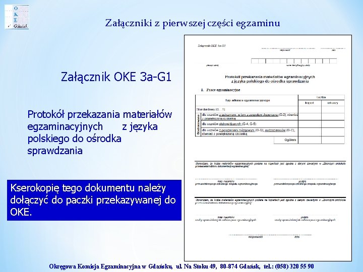 Załączniki z pierwszej części egzaminu Załącznik OKE 3 a-G 1 Protokół przekazania materiałów egzaminacyjnych Załączniki z pierwszej części egzaminu Załącznik OKE 3 a-G 1 Protokół przekazania materiałów egzaminacyjnych