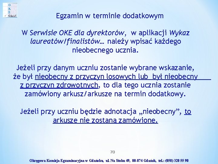 Egzamin w terminie dodatkowym W Serwisie OKE dla dyrektorów, w aplikacji Wykaz laureatów/finalistów… należy