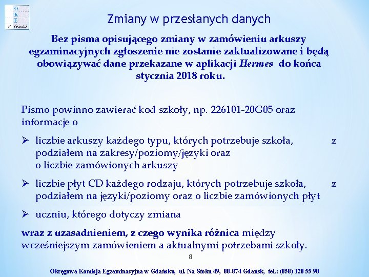 Zmiany w przesłanych danych Bez pisma opisującego zmiany w zamówieniu arkuszy egzaminacyjnych zgłoszenie zostanie