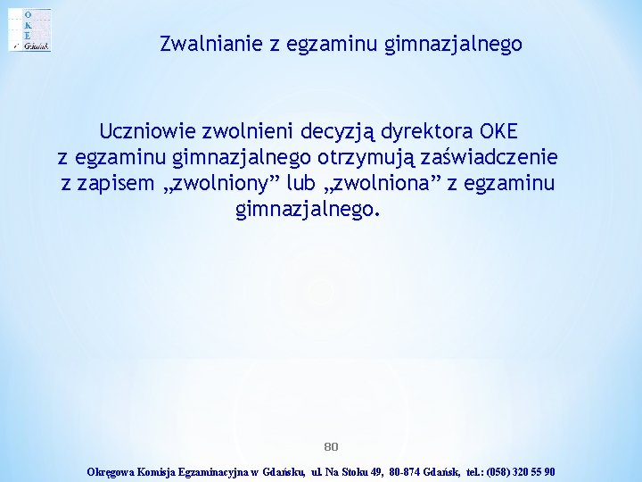 Zwalnianie z egzaminu gimnazjalnego Uczniowie zwolnieni decyzją dyrektora OKE z egzaminu gimnazjalnego otrzymują zaświadczenie