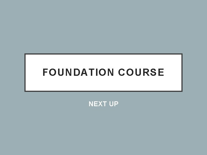 FOUNDATION COURSE NEXT UP 
