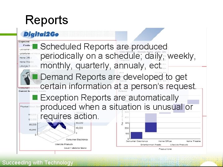 Reports n Scheduled Reports are produced periodically on a schedule; daily, weekly, monthly, quarterly,