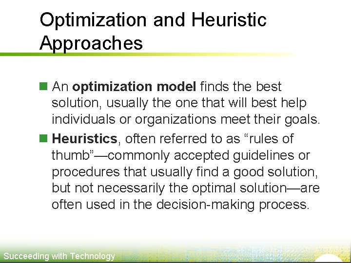 Optimization and Heuristic Approaches n An optimization model finds the best solution, usually the