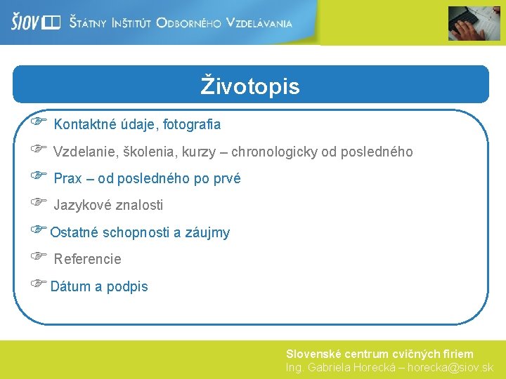 Životopis F Kontaktné údaje, fotografia F Vzdelanie, školenia, kurzy – chronologicky od posledného F