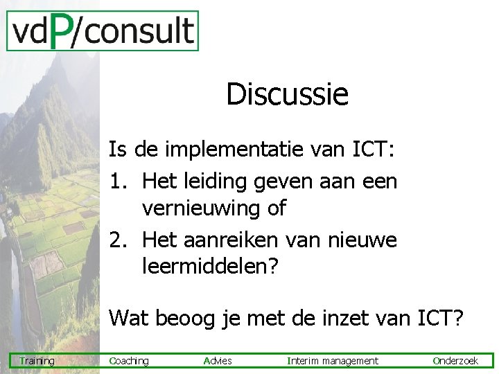 Discussie Is de implementatie van ICT: 1. Het leiding geven aan een vernieuwing of