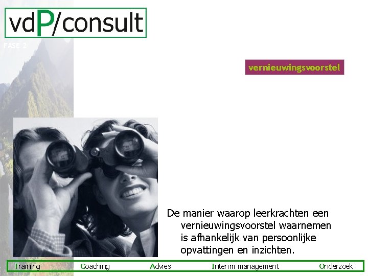 FASE 2 vernieuwingsvoorstel De manier waarop leerkrachten een vernieuwingsvoorstel waarnemen is afhankelijk van persoonlijke