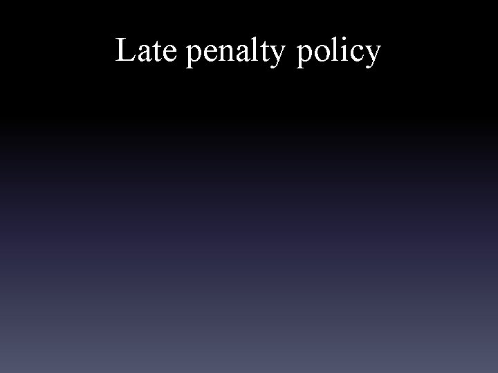 Late penalty policy 