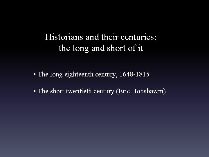 Historians and their centuries: the long and short of it • The long eighteenth