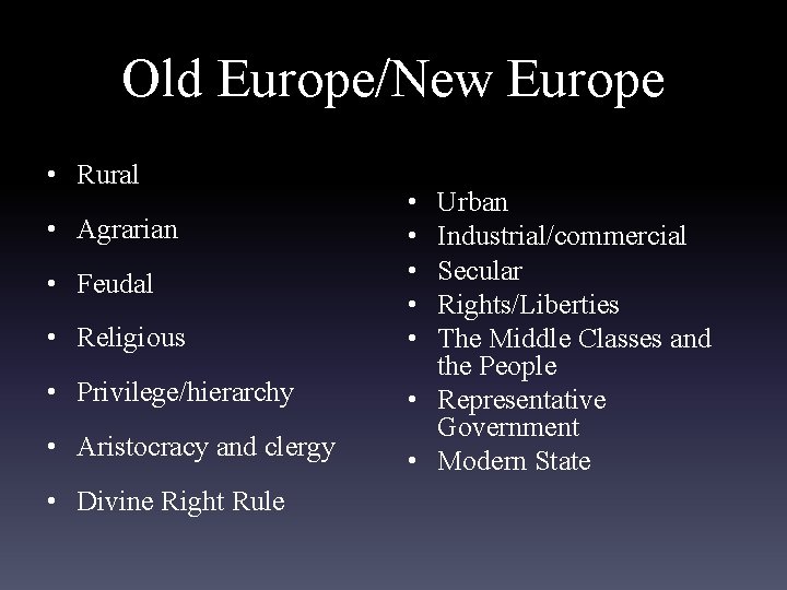 Old Europe/New Europe • Rural • Agrarian • Feudal • Religious • Privilege/hierarchy •