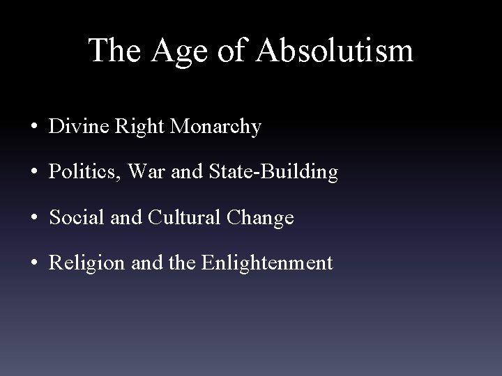 The Age of Absolutism • Divine Right Monarchy • Politics, War and State-Building •