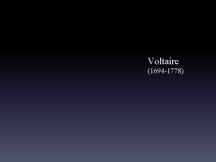 Voltaire (1694 -1778) 