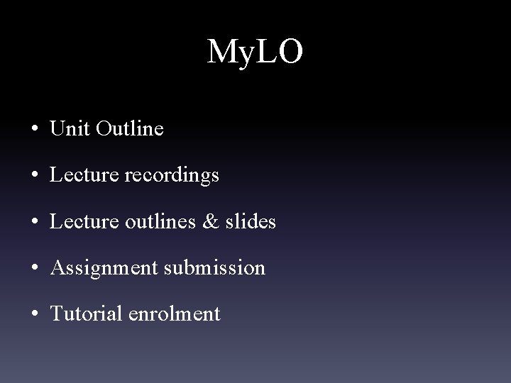 My. LO • Unit Outline • Lecture recordings • Lecture outlines & slides •