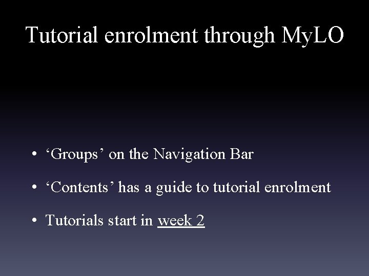 Tutorial enrolment through My. LO • ‘Groups’ on the Navigation Bar • ‘Contents’ has