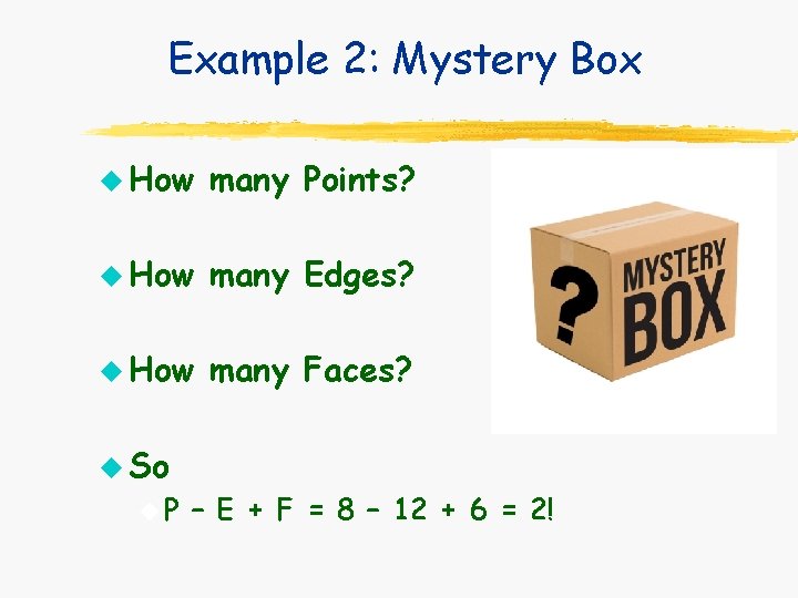 Example 2: Mystery Box u How many Points? u How many Edges? u How Example 2: Mystery Box u How many Points? u How many Edges? u How