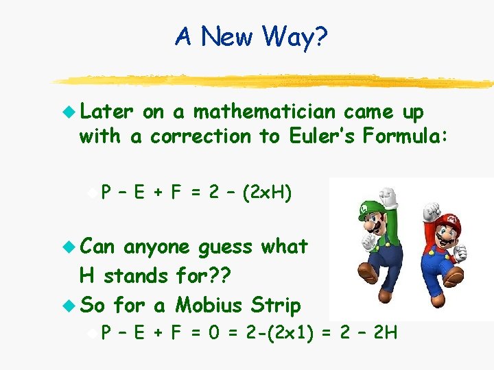 A New Way? u Later on a mathematician came up with a correction to A New Way? u Later on a mathematician came up with a correction to