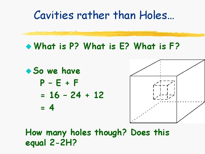 Cavities rather than Holes… u What is P? What is E? What is F? Cavities rather than Holes… u What is P? What is E? What is F?