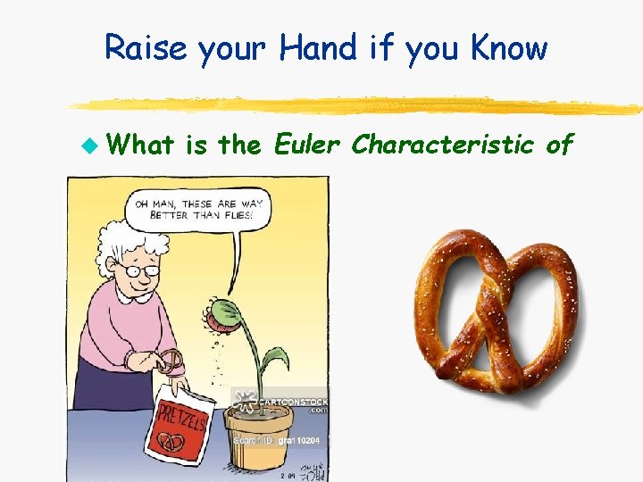 Raise your Hand if you Know u What is the Euler Characteristic of Raise your Hand if you Know u What is the Euler Characteristic of