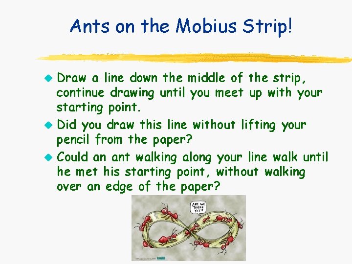 Ants on the Mobius Strip! u u u Draw a line down the middle Ants on the Mobius Strip! u u u Draw a line down the middle