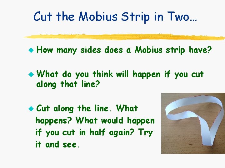 Cut the Mobius Strip in Two… u u u How many sides does a Cut the Mobius Strip in Two… u u u How many sides does a