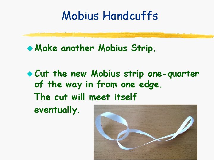 Mobius Handcuffs u Make u Cut another Mobius Strip. the new Mobius strip one-quarter Mobius Handcuffs u Make u Cut another Mobius Strip. the new Mobius strip one-quarter