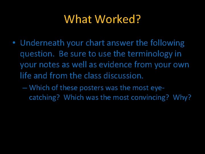 What Worked? • Underneath your chart answer the following question. Be sure to use