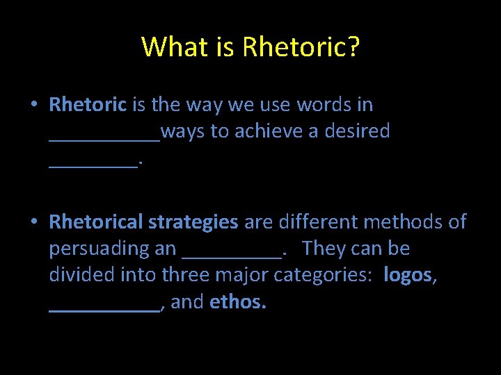 What is Rhetoric? • Rhetoric is the way we use words in _____ways to