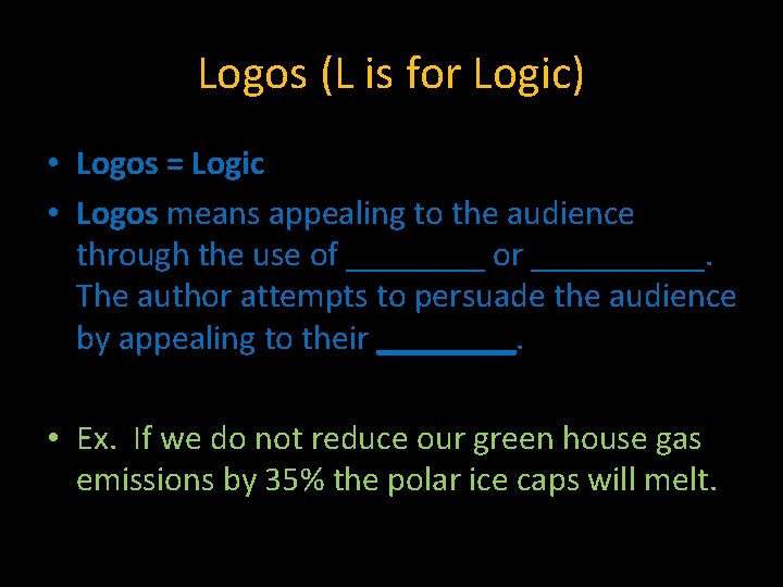 Logos (L is for Logic) • Logos = Logic • Logos means appealing to