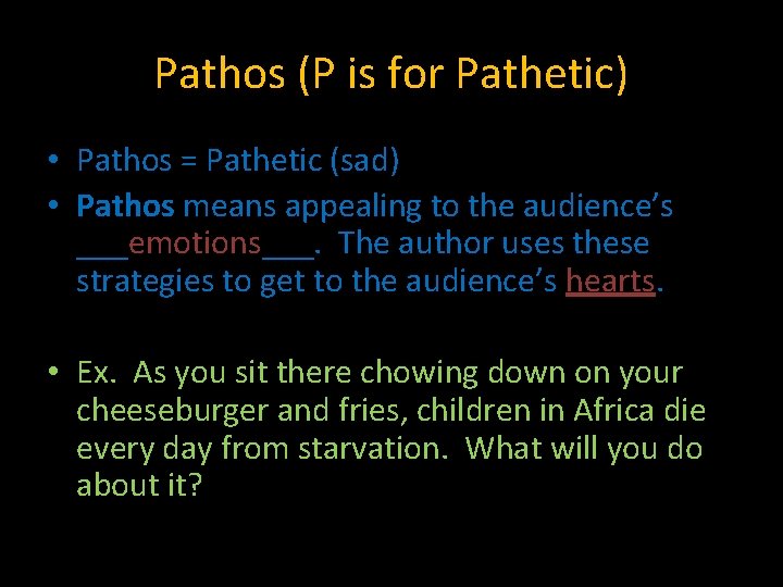 Pathos (P is for Pathetic) • Pathos = Pathetic (sad) • Pathos means appealing