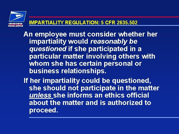 IMPARTIALITY REGULATION: 5 CFR 2635. 502 An employee must consider whether impartiality would reasonably