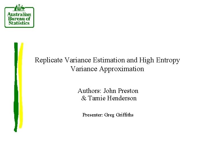 Replicate Variance Estimation and High Entropy Variance Approximation Authors: John Preston & Tamie Henderson