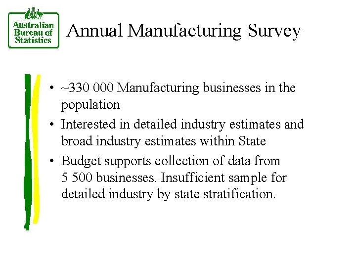 Annual Manufacturing Survey • ~330 000 Manufacturing businesses in the population • Interested in