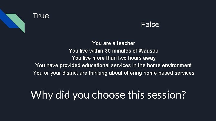 True False You are a teacher You live within 30 minutes of Wausau You
