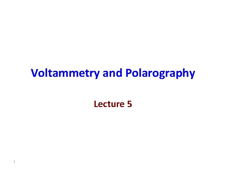 Voltammetry and Polarography Lecture 5 1 