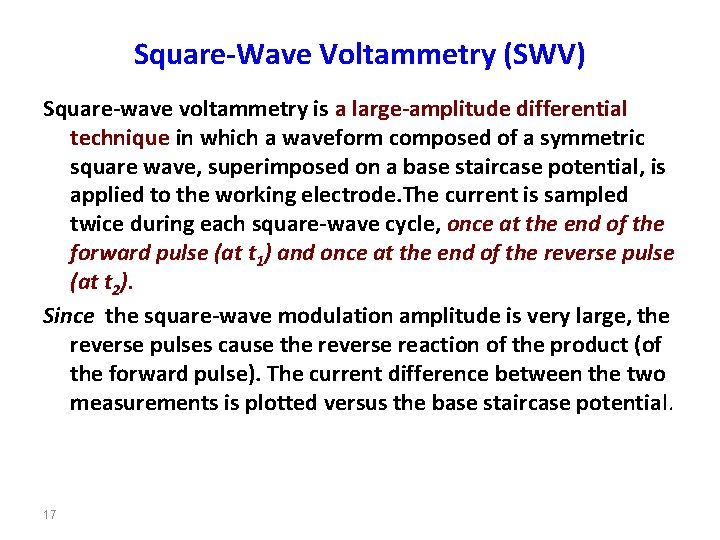 Square-Wave Voltammetry (SWV) Square-wave voltammetry is a large-amplitude differential technique in which a waveform