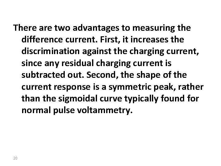 There are two advantages to measuring the difference current. First, it increases the discrimination