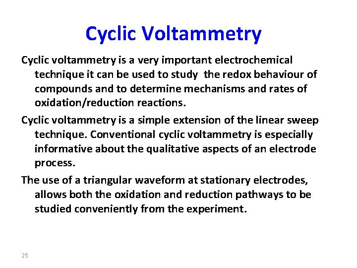 Cyclic Voltammetry Cyclic voltammetry is a very important electrochemical technique it can be used