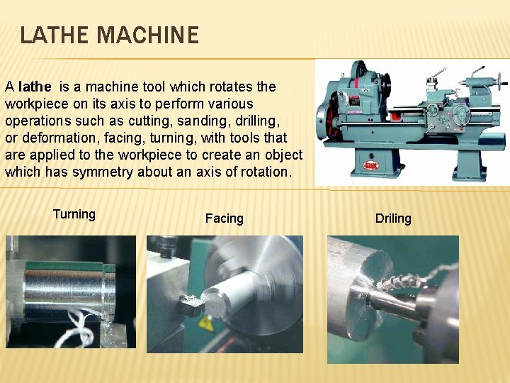 LATHE MACHINE A lathe is a machine tool which rotates the workpiece on its