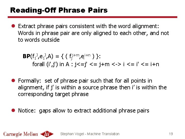 Reading-Off Phrase Pairs l Extract phrase pairs consistent with the word alignment: Words in