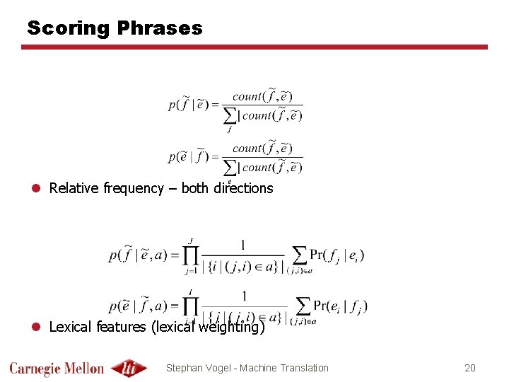 Scoring Phrases l Relative frequency – both directions l Lexical features (lexical weighting) Stephan