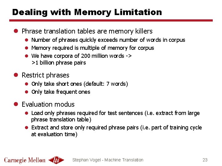 Dealing with Memory Limitation l Phrase translation tables are memory killers l Number of
