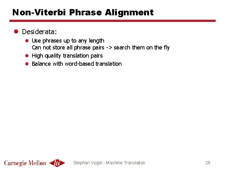 Non-Viterbi Phrase Alignment l Desiderata: l Use phrases up to any length Can not
