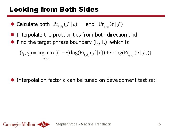 Looking from Both Sides l Calculate both and l Interpolate the probabilities from both