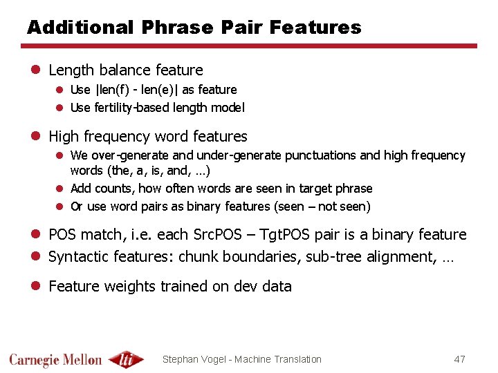 Additional Phrase Pair Features l Length balance feature l Use |len(f) - len(e)| as