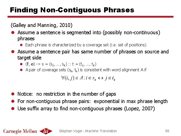Finding Non-Contiguous Phrases (Galley and Manning, 2010) l Assume a sentence is segmented into