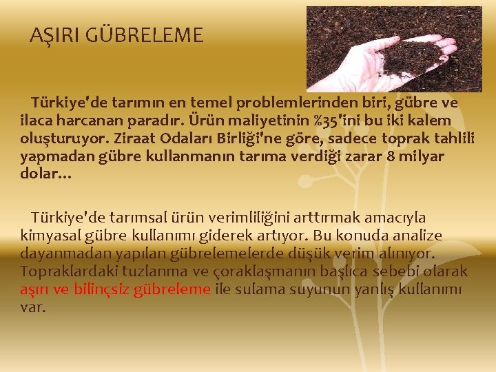 AŞIRI GÜBRELEME Türkiye'de tarımın en temel problemlerinden biri, gübre ve ilaca harcanan paradır. Ürün